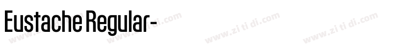 Eustache Regular字体转换 Eustache Regular字体转换